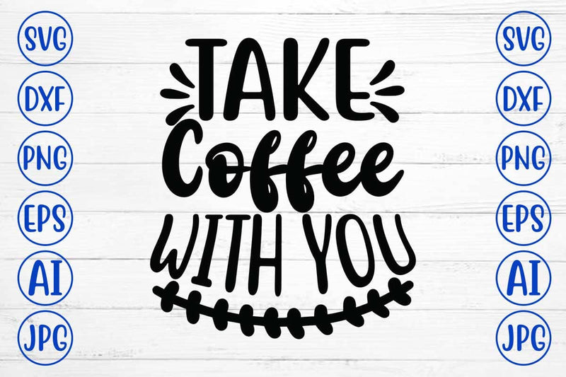 Take Coffee With You SVG Cut File SVG Syaman 