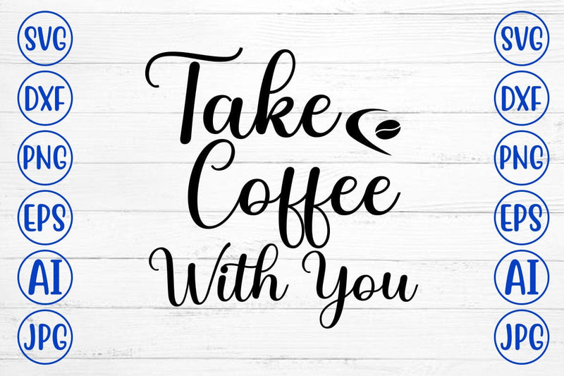 Take Coffee With You SVG Cut File SVG Syaman 