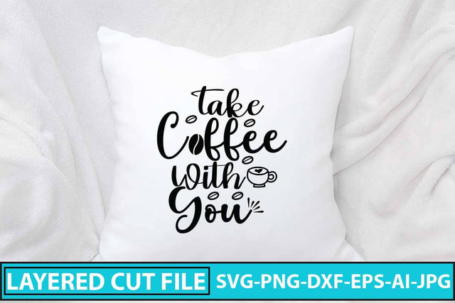 Take Coffee With You SVG Cut Filr SVG Syaman 