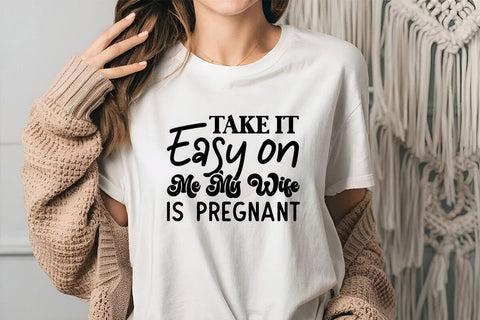 Take It Easy on Me My Wife is Pregnant SVG Angelina750 