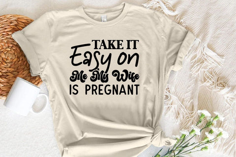 Take It Easy on Me My Wife is Pregnant SVG Angelina750 