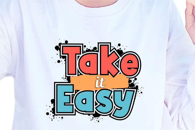 Take It Easy SVG, Inspirational Quotes, Motivatinal Quote Sublimation PNG T shirt Designs, Sayings SVG, Positive Vibes, SVG D2PUTRI Designs 