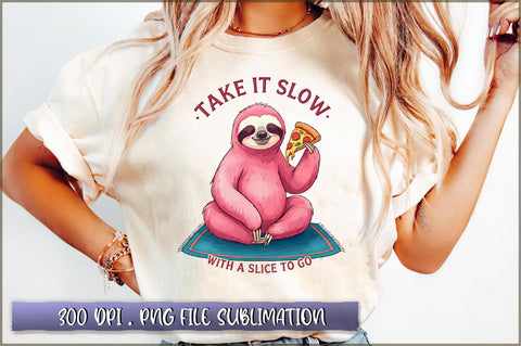 Take it slow with a slice to go Sublimation Sublimation Shetara Begum 