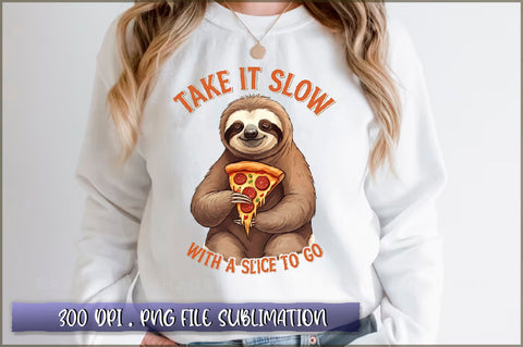 Take it slow with a slice to go Sublimation Sublimation Shetara Begum 