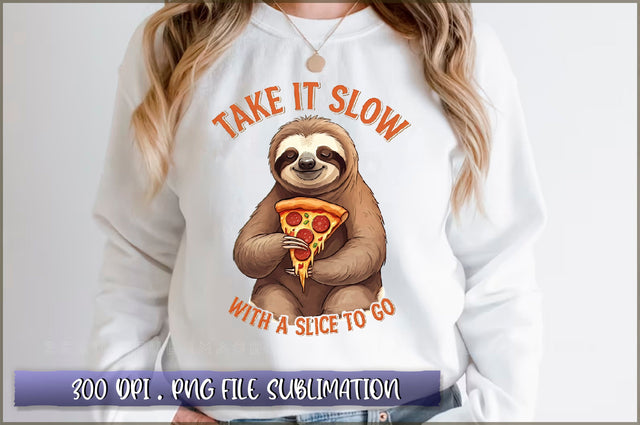 Take it slow with a slice to go Sublimation Sublimation Shetara Begum 