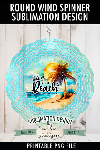 Take Me To Beach Wind Spinner Round Sublimation Design PNG Sublimation Ewe-N-Me Designs 
