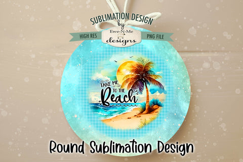 Take Me To Beach Wind Spinner Round Sublimation Design PNG Sublimation Ewe-N-Me Designs 