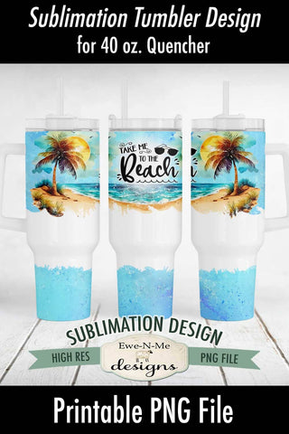 Take Me To The Beach Design for 40 oz. Sublimation Tumbler Sublimation Ewe-N-Me Designs 