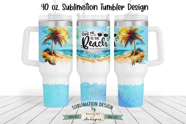 Take Me To The Beach Design for 40 oz. Sublimation Tumbler Sublimation Ewe-N-Me Designs 