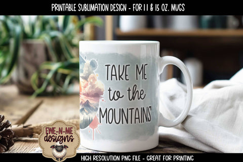 Take Me To The Mountains | 11 & 15 oz Sublimation Mug Design Sublimation Ewe-N-Me Designs 