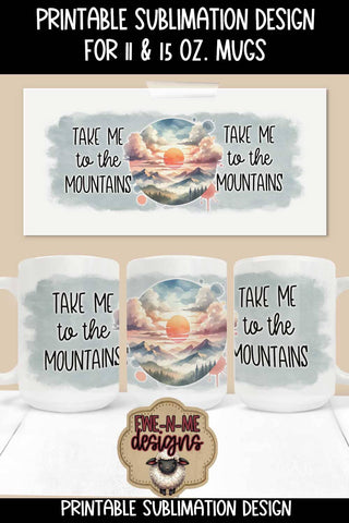 Take Me To The Mountains | 11 & 15 oz Sublimation Mug Design Sublimation Ewe-N-Me Designs 