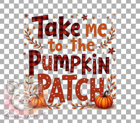Take Me to the Pumpkin Patch Png, Pumpkin Png, Autumn Png, Fall Autumn Png, Fall Vibes Png, Sublimation Designs, Digital Download Sublimation Lara' s Designs 