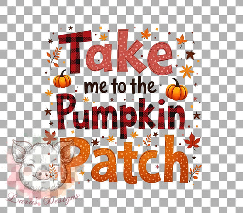 Take Me to the Pumpkin Patch Png, Pumpkin Png, Autumn Png, Fall Autumn Png, Fall Vibes Png, Sublimation Designs, Digital Download Sublimation Lara' s Designs 