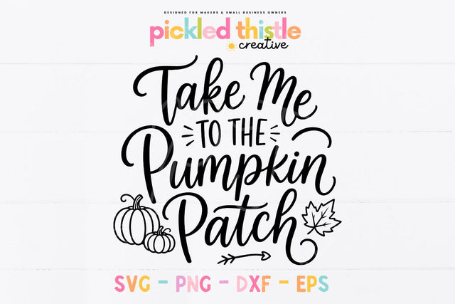 Take Me to the Pumpkin Patch SVG, Fall Pumpkin Quote SVG SVG Pickled Thistle Creative 