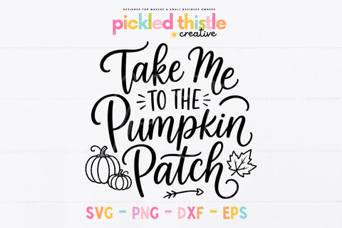 Take Me to the Pumpkin Patch SVG, Fall Pumpkin Quote SVG SVG Pickled Thistle Creative 