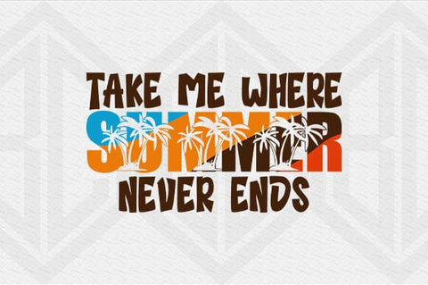 Take Me Where Summer Never Ends SVG SVG BillahCrafts 