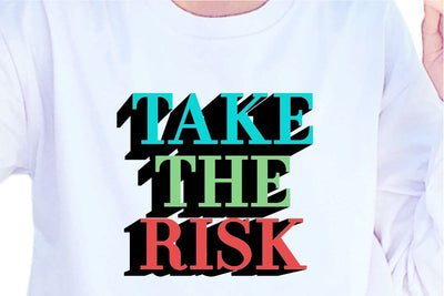 Take The Risk, SVG, Inspirational Quotes, Motivatinal Quote Sublimation PNG T shirt Designs, Sayings SVG, Positive Vibes, SVG D2PUTRI Designs 