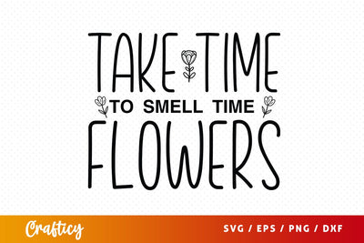 Take time to smell time flowers svg Design SVG Designangry 
