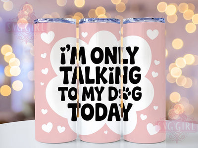 Talking to Dog 20oz Tumbler, Talking to Dog Wrap, Funny Sublimation Design, Sarcastic Quote PNG, Humor Pet Mom Tumbler, 20oz Tumbler Sublimation SvggirlplusArt 