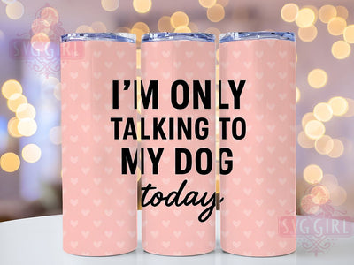 Talking to Dog 20oz Tumbler, Talking to Dog Wrap, Funny Sublimation Design, Sarcastic Quote PNG, Humor Pet Mom Tumbler, 20oz Tumbler Sublimation SvggirlplusArt 