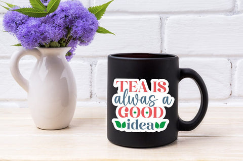 Tea Is Always A Good Idea SVG Design SVG Designangry 