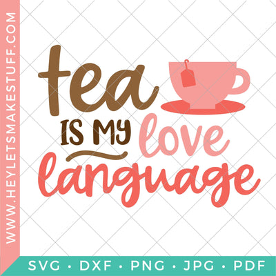 Tea is my Love Language SVG Hey Let's Make Stuff 