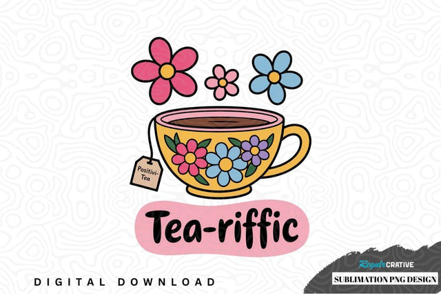 Tea-riffic sublimation png design Sublimation Regulrcrative 