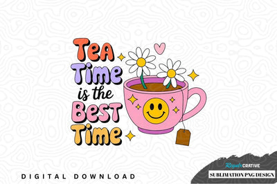 Tea time is the best time sublimation png design Sublimation Regulrcrative 
