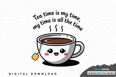 Tea time sublimation png design Sublimation Regulrcrative 