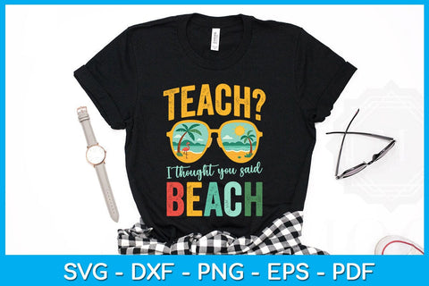 Teach I Thought You Said Beach Summer Vacation SVG PNG PDF Cut File SVG Creativedesigntee 
