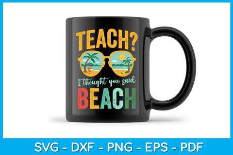 Teach I Thought You Said Beach Summer Vacation SVG PNG PDF Cut File SVG Creativedesigntee 