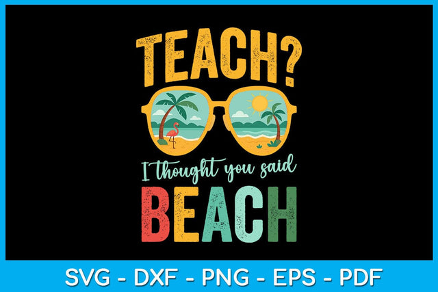 Teach I Thought You Said Beach Summer Vacation SVG PNG PDF Cut File SVG Creativedesigntee 