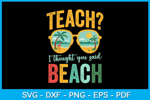 Teach I Thought You Said Beach Summer Vacation SVG PNG PDF Cut File SVG Creativedesigntee 