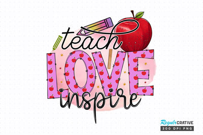 Teach love inspire PNG Design Sublimation Regulrcrative 