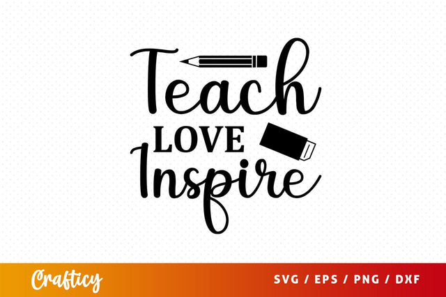 Teach love inspire Svg Design SVG Designangry 