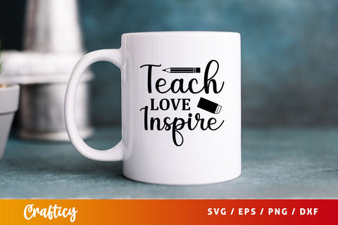 Teach love inspire Svg Design SVG Designangry 