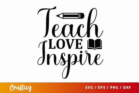 Teach love inspire SVG Design SVG Designangry 