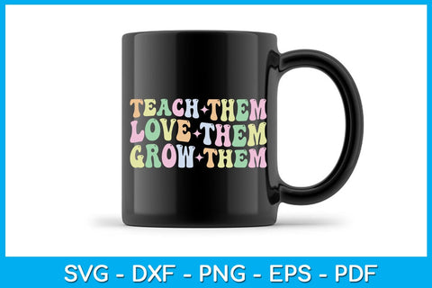 Teach Them Love Them Grow Them SVG PNG PDF Cut File SVG Creativedesigntee 