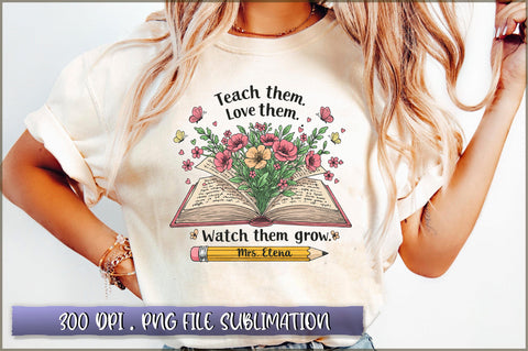 Teach. Them. love them. watch them grow. mrs elena sublimation Sublimation Shetara Begum 