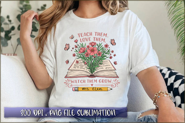 Teach. Them. love them. watch them grow. mrs elena sublimation Sublimation Shetara Begum 