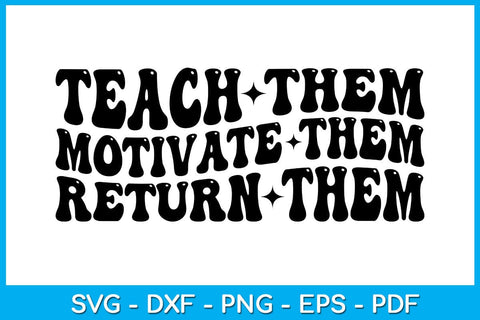 Teach Them Motivate Them Return Them SVG PNG PDF Cut File SVG Creativedesigntee 
