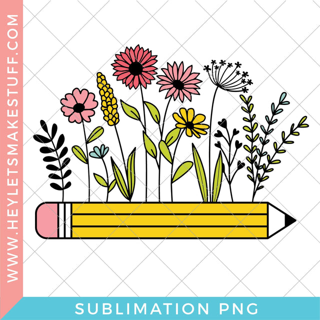 Teacher Flowers with Pencil - Sublimation Sublimation Hey Let's Make Stuff 