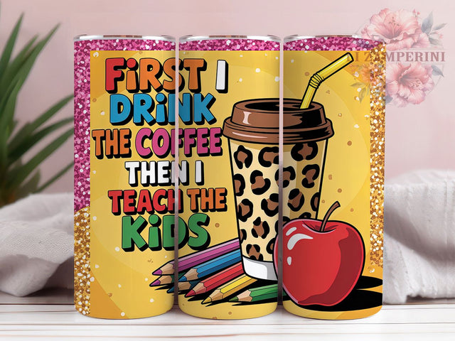 Teacher Life Coffee Quote 20oz Tumbler Wrap, Coffee Quote, Teach The Kids, Funny Teacher, Classroom Humor, 20oz Tumbler Wrap, Sublimation PNG Sublimation Li Zamperini 