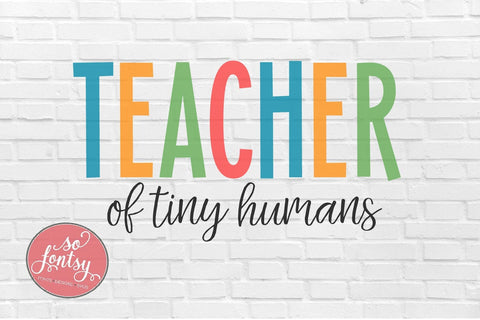Teacher of Tiny Humans - Educator SVG PNG DXF EPS Files SVG So Fontsy VIP Design Shop 