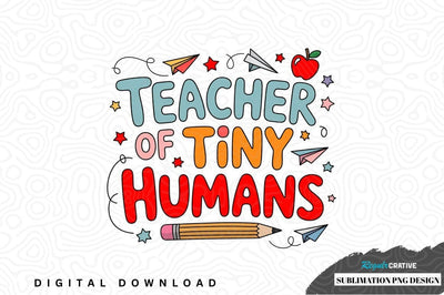 Teacher of tiny humans sublimation png design Sublimation Regulrcrative 