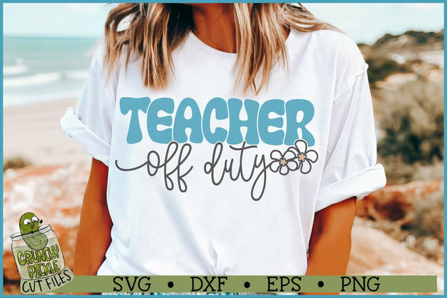 Teacher Off Duty Flowers SVG File SVG Crunchy Pickle 