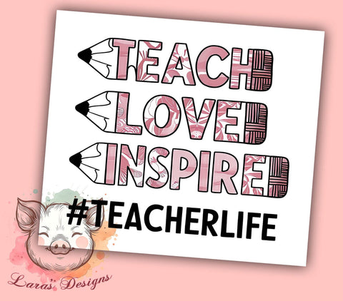 Teacher Pencil 20oz Tumbler Png, Straight & Tapered Tumbler Png, Teach love Inspire Tumbler Png, Digital Download PNG Sublimation Lara' s Designs 