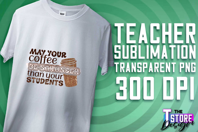 Teacher Sublimation | T-Shirt Design | School Quotes | PNG File Sublimation The T Store Design 