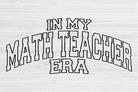 Teacher Svg Dxf Png Cut Files, Math Teacher Svg, Principal Svg Files For Cricut, In My Era Svg Silhouette Digital Designs Shirt Sublimation SVG TiffsCraftyCreations 