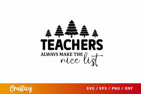 Teachers always make the nice list Mug svg Svg Design SVG Designangry 